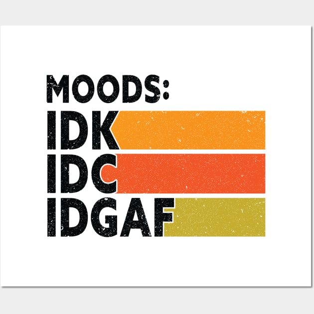 Moods: IDK IDC IDGAF Funny Sarcastic Saying With Distressed Retro Sunset Wall Art by lavishgigi